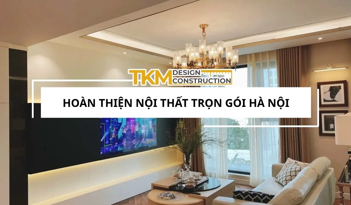 Hoàn thiện nội thất trọn gói Hà Nội Thế Kỷ Mới