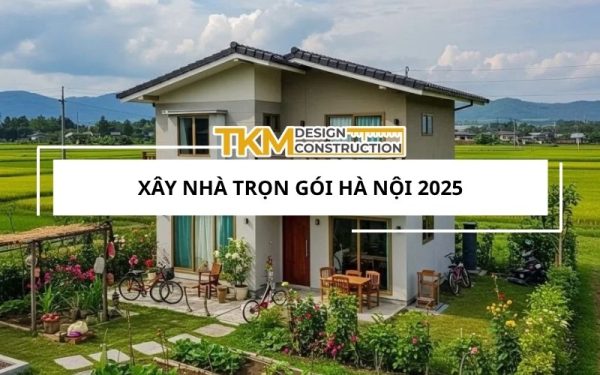 Xây nhà trọn gói Hà Nội Thế Kỷ Mới - TKM design construction