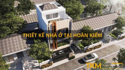 Dịch vụ thiết kế nhà tại Hoàn Kiếm chuyên nghiệp
