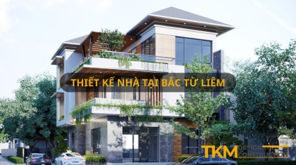 Dịch vụ thiết kế nhà tại Bắc Từ Liêm uy tín, chuyên nghiệp