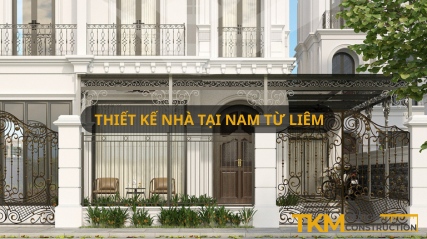 Dịch vụ thiết kế nhà tại Nam Từ Liêm uy tín, tận tâm