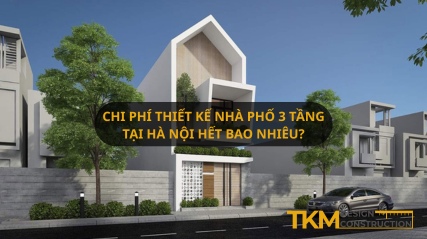 Chi phí thiết kế một ngôi nhà phố 3 tầng tại Hà Nội hết bao nhiêu