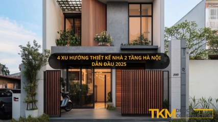 4 Xu hướng thiết kế nhà 2 tầng Hà Nội dẫn đầu 2025
