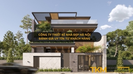 Công ty thiết kế nhà đẹp Hà Nội đánh giá từ khách hàng