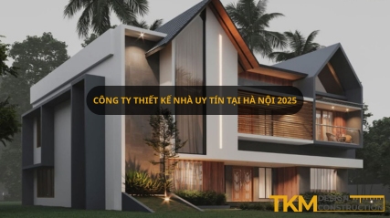 Công ty thiết kế nhà uy tín tại Hà Nội nên chọn