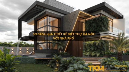 So sánh giá thiết kế biệt thự Hà Nội với nhà phố